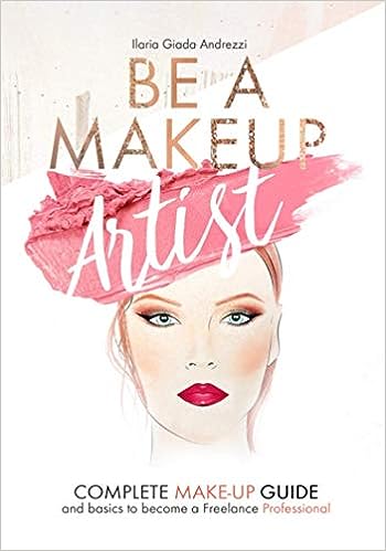Be a Makeup Artist: Complete makeup guide and basics to become a Freelance Makeup Artist