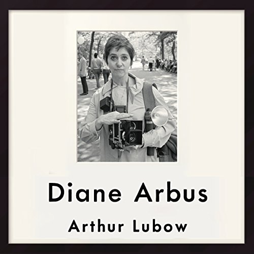 "Diane Arbus: Portrait of a Photographer" by Arthur Lubow