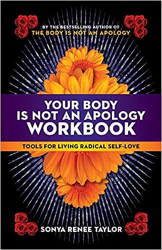 Your Body Is Not an Apology Workbook: Tools for Living Radical Self-Love
